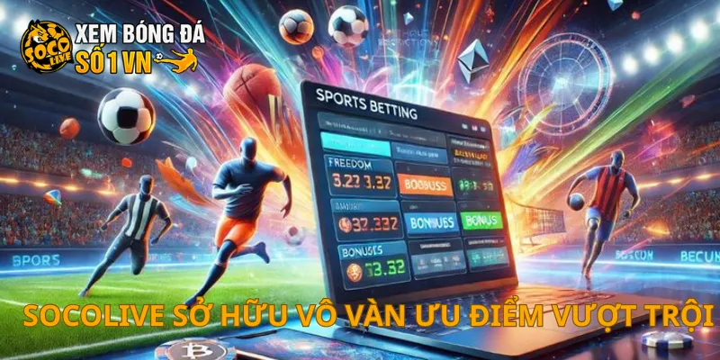 SOCOLIVE 22 SOCOLIVE sở hữu vô vàn ưu điểm vượt trội
